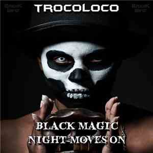 Trocoloco - Black Magic / Night Moves On