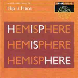 Various - Hip Is Here: A Hemisphere Sampler