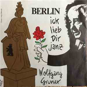 Wolfgang Gruner - Berlin Ick Lieb Dir Janz