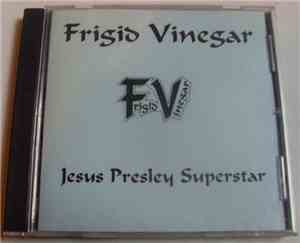 Frigid Vinegar - Jesus Presley Superstar