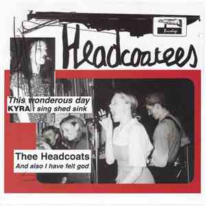 Headcoatees / Kyra / Thee Headcoats - This Wonderous Day / Sing Shed Sink / ...
