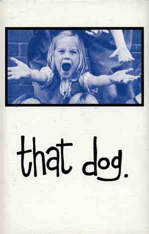 that dog. - that dog.