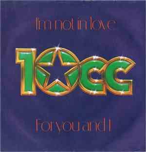 10cc - I'm Not In Love / For You And I