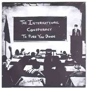Anti-Everything - The International Conspiracy To Push You Down