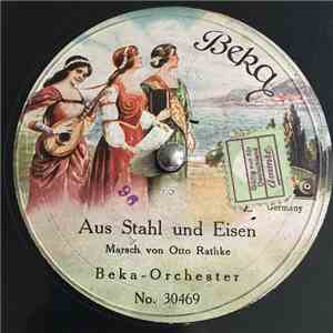 Beka-Orchester / Otto Rathke Und Lucie Bernardo - Aus Stahl Und Eisen / Die ...