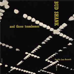 Bud Shank And Three Trombones - Bud Shank And Three Trombones