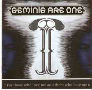 Geminis Are One - For Those Who Love Me And Them Who Hate Me