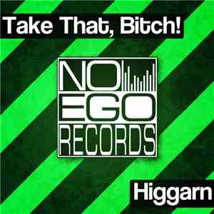 Higgarn - Take That, Bitch!