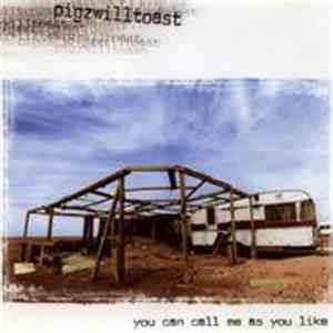 Pigzwilltoast - You Can Call Me As You Like