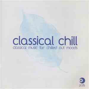 Various - Classical Chill: Classical Music for Chilled Out Moods