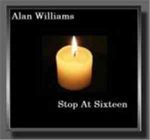 Alan Williams  - Stop At Sixteen