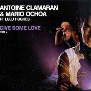 Antoine Clamaran & Mario Ochoa Ft Lulu Hughes - Give Some Love (Part 2)