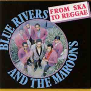 Blue Rivers And The Maroons - From Ska To Reggae