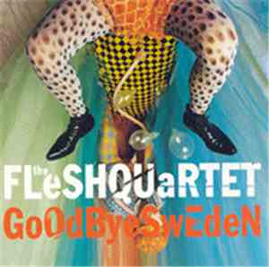Fleshquartet - Goodbye Sweden