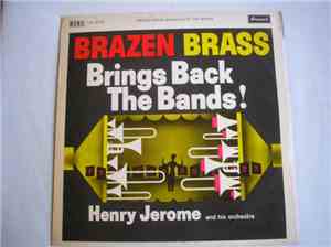 Henry Jerome And His Orchestra - Brazen Brass Brings Back The Bands!
