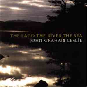 John Graham Leslie - The Land The River The Sea