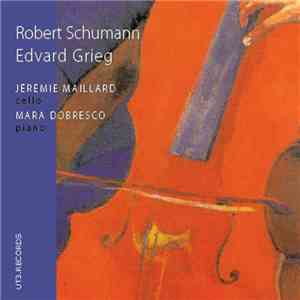Jérémie Maillard, Mara Dobresco - Schumann – Grieg Cello Music