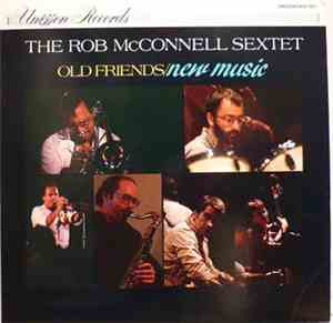 The Rob McConnell Sextet - Old Friends/New Music