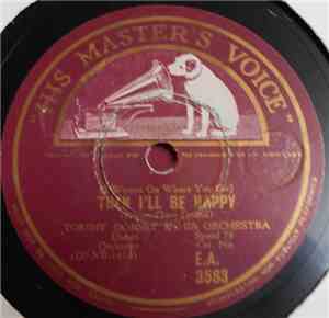 Tommy Dorsey & His Orchestra - Then I'll Be Happy / Spring Isn't Everything