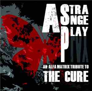 Various - A Strange Play - An Alfa Matrix Tribute To The Cure