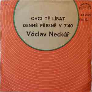 Václav Neckář - Chci Tě Líbat / Denně Přesně V 7'40