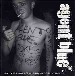 Agent Blue  - Sex Drugs And Rocks Through Your Window