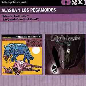 Alaska Y Los Pegamoides - Mundo Indómito / Llegando Hasta El Final