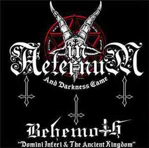 In Aeternum, Behemoth  - And Darkness Came + Domini Inferi & The Ancient Ki ...