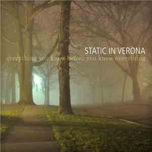 Static In Verona - Everything You Knew Before You Knew Everything