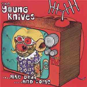The Young Knives - The Young Knives ... Are Dead ...And Some