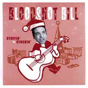 Bloodshot Bill - Stuffin' Her Stockin'/ Naughty Or Nice