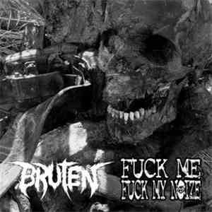 Bruten / Fuck Me Fuck My Noize - Split