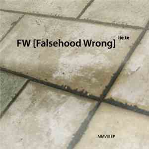 FW [Falsehood Wrong] - Lie Te (MMVIII EP)