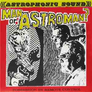 Man Or Astroman? - Possession By Remote Control