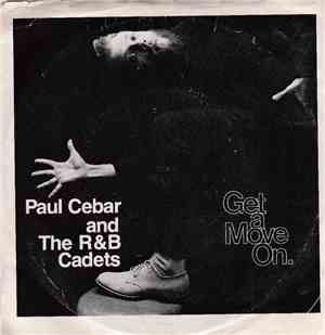 Paul Cebar and The R & B Cadets - Get A Move On.