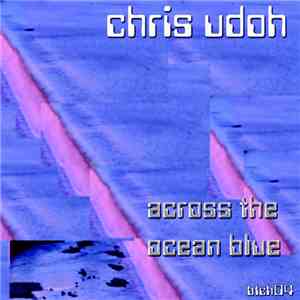 Chris Udoh, DJ Loctgruv - Across The Ocean Blue
