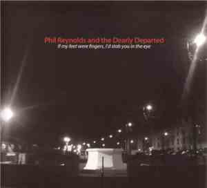Phil Reynolds  & The Dearly Departed - If My Feet Were Fingers, I'd Stab Yo ...