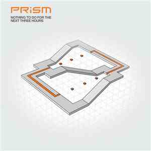 Prism  - Nothing To Do For The Next Three Hours