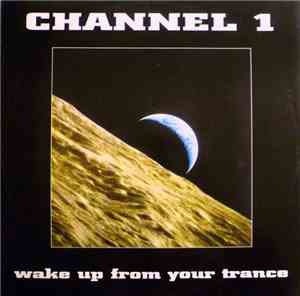 Channel 1 - Wake Up From Your Trance