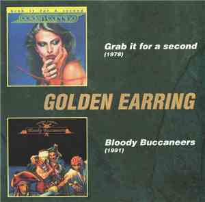 Golden Earring - Grab It For A Second / Bloody Buccaneers