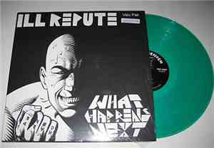 Ill Repute - What Happens Next / Oxnard Land Of No Toilets Valu Pak