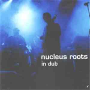 Nucleus Roots - In Dub