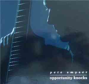 Pete Smyser - Opportunity Knocks