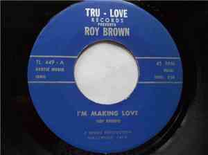 Roy Brown - I'm Making Love / Rocks Is My Pillow