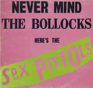 Sex Pistols - Never Mind The Bollocks Here's The Sex Pistols