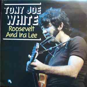 Tony Joe White - Roosevelt And Ira Lee