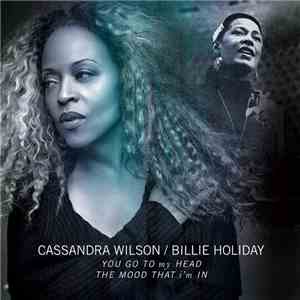 Cassandra Wilson / Billie Holiday - You Go To My Head / The Mood That I'm I ...