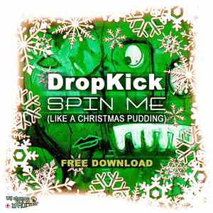 DropKick  - Spin Me (Like A Christmas Pudding)