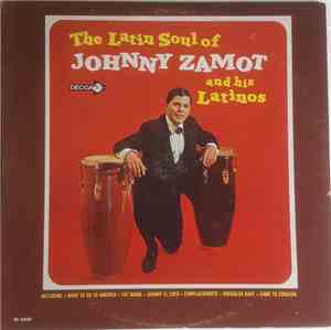 Johnny Zamot And His Latinos - The Latin Soul Of Johnny Zamot And His Latin ...