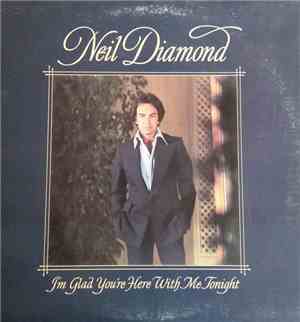 Neil Diamond - I'm Glad You're Here With Me Tonight